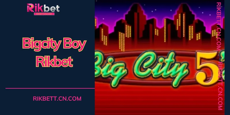 Trải nghiệm quay hũ đẳng cấp và săn Jackpot cực khủng cùng Bigcity Boy rikbet
