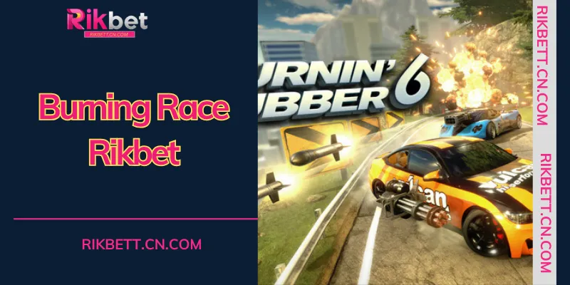 Chinh phục đường đua tốc độ và săn hũ rực lửa cùng Burning Race rikbet