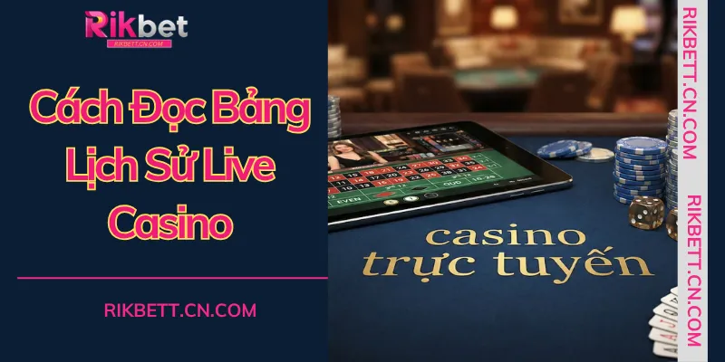 Thành thạo cách đọc bảng lịch sử Live Casino để tự tin đặt cược tại mọi sòng bài