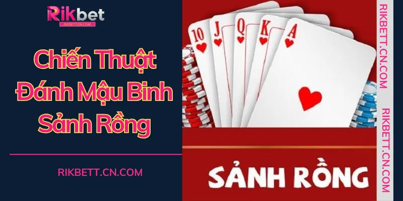 Áp dụng chiến thuật đánh Mậu binh sảnh rồng để tối ưu hóa lợi nhuận trong từng ván bài