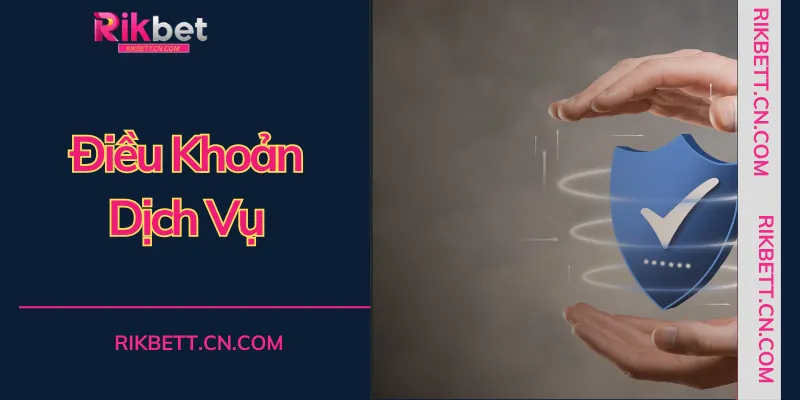 Điều khoản dịch vụ của RIKBET được thiết kế để bảo vệ tối đa lợi ích và sự an toàn của người chơi.