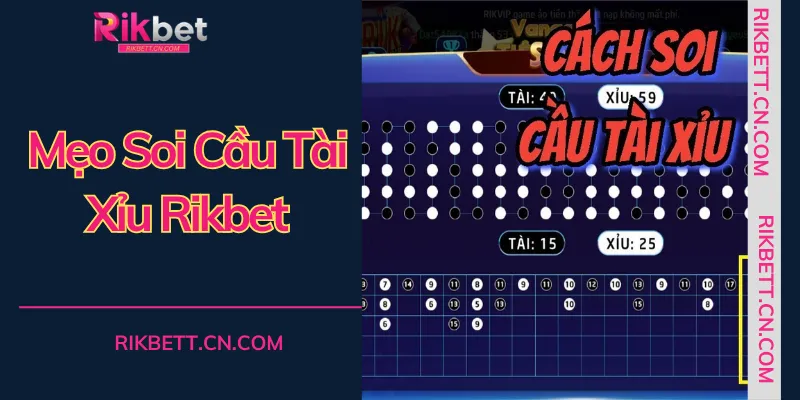 Sử dụng mẹo soi cầu Tài xỉu rikbet một cách linh hoạt để giành chiến thắng trong mọi phiên cược
